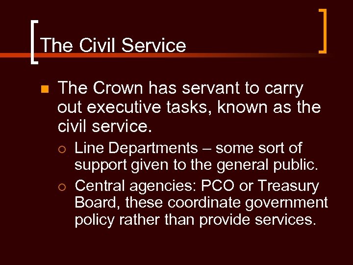 The Civil Service n The Crown has servant to carry out executive tasks, known