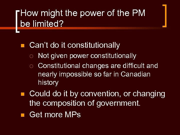 How might the power of the PM be limited? n Can’t do it constitutionally