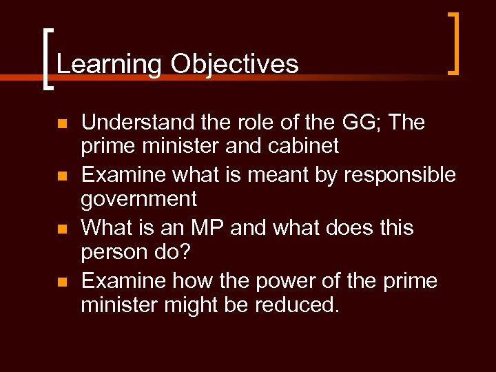 Learning Objectives n n Understand the role of the GG; The prime minister and