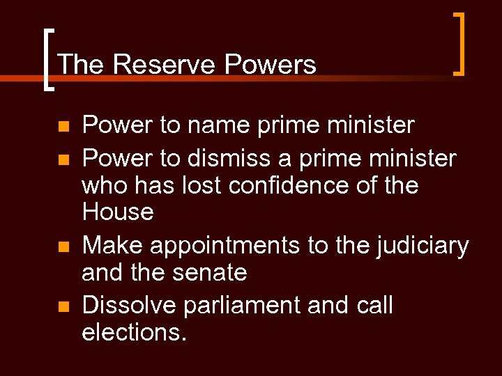 The Reserve Powers n n Power to name prime minister Power to dismiss a