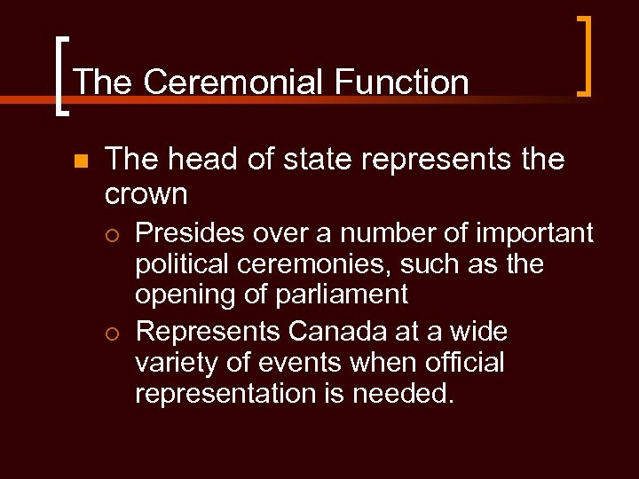 The Ceremonial Function n The head of state represents the crown ¡ ¡ Presides