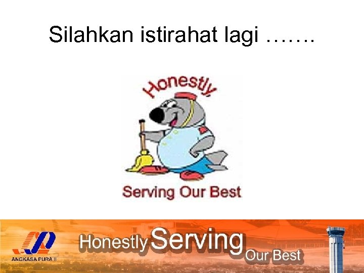 Silahkan istirahat lagi ……. 