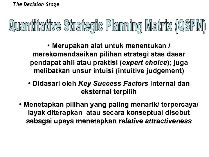 The Decision Stage • Merupakan alat untuk menentukan / merekomendasikan pilihan strategi atas dasar