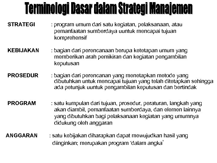 STRATEGI : program umum dari satu kegiatan, pelaksanaan, atau pemanfaatan sumberdaya uuntuk mencapai tujuan