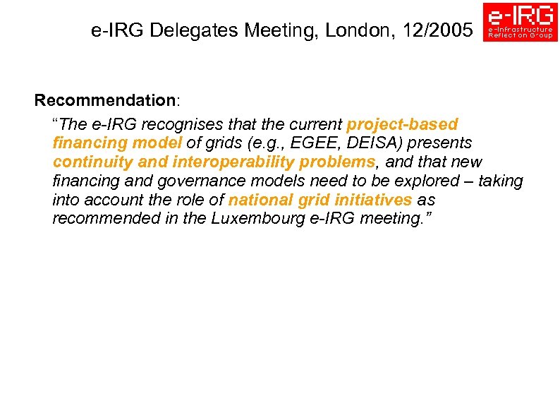 e-IRG Delegates Meeting, London, 12/2005 Recommendation: “The e-IRG recognises that the current project-based financing