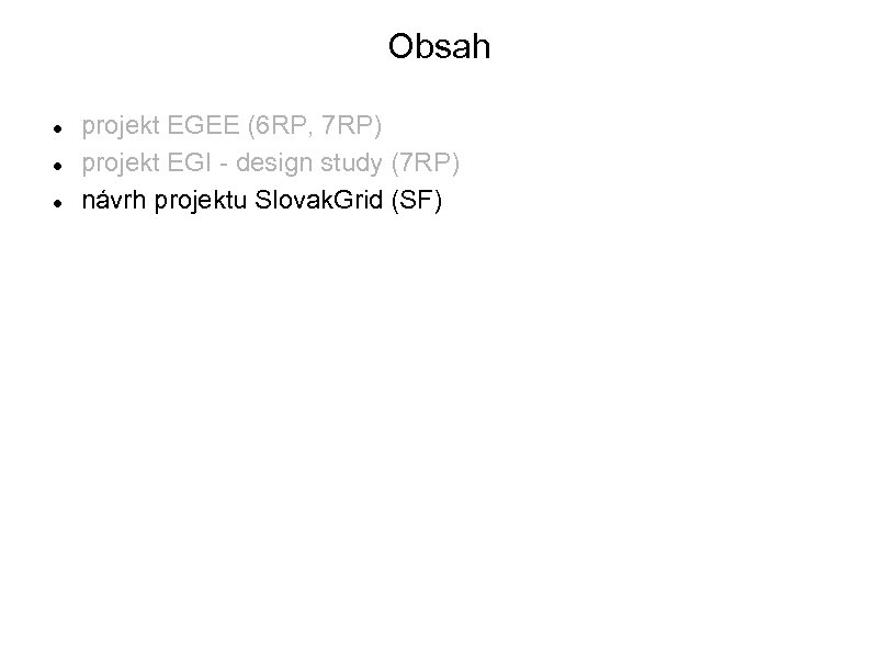 Obsah projekt EGEE (6 RP, 7 RP) projekt EGI - design study (7 RP)