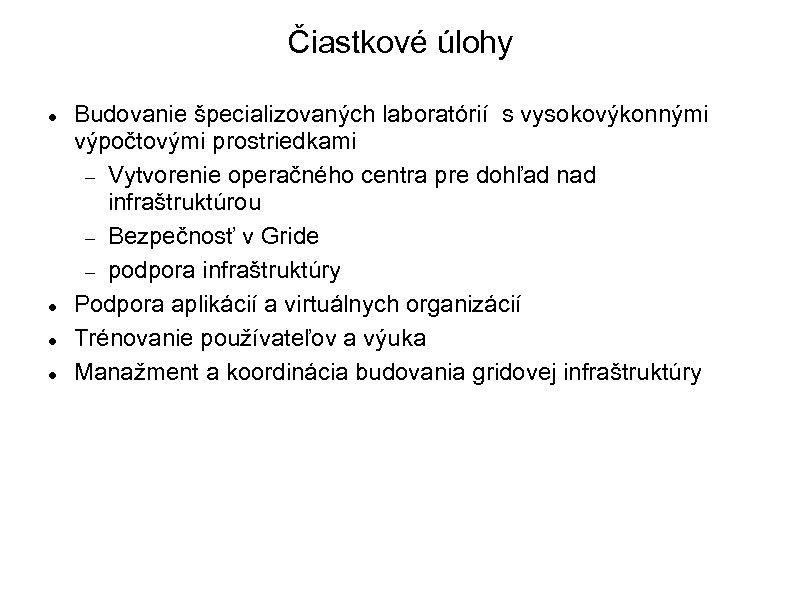 Čiastkové úlohy Budovanie špecializovaných laboratórií s vysokovýkonnými výpočtovými prostriedkami Vytvorenie operačného centra pre dohľad