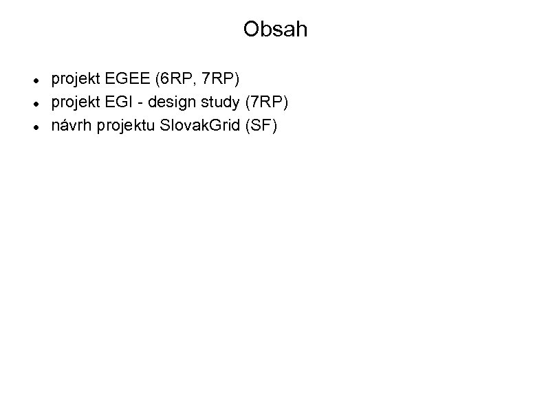 Obsah projekt EGEE (6 RP, 7 RP) projekt EGI - design study (7 RP)
