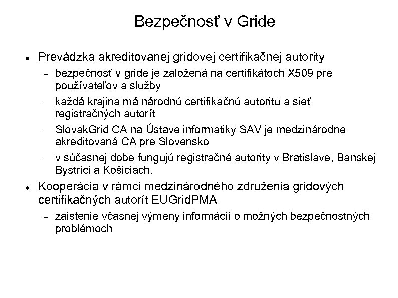 Bezpečnosť v Gride Prevádzka akreditovanej gridovej certifikačnej autority bezpečnosť v gride je založená na