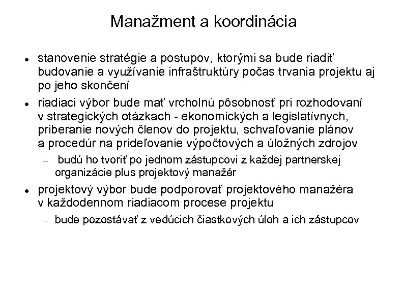 Manažment a koordinácia stanovenie stratégie a postupov, ktorými sa bude riadiť budovanie a využívanie