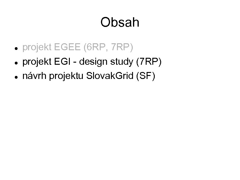 Obsah projekt EGEE (6 RP, 7 RP) projekt EGI - design study (7 RP)