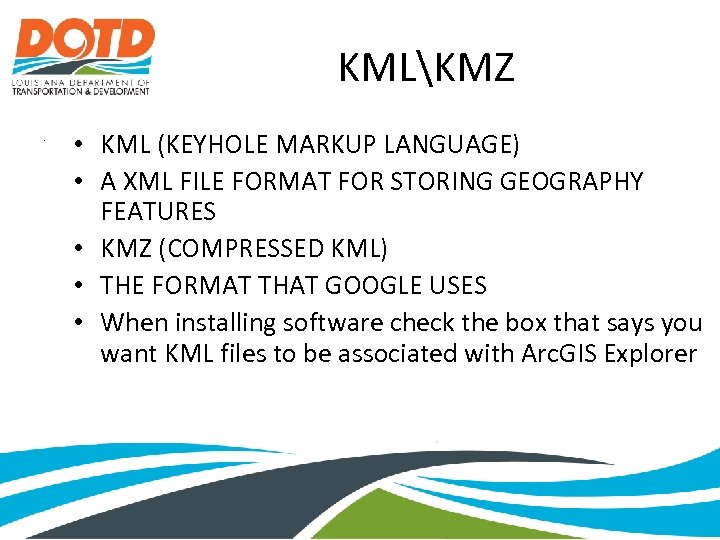 KMLKMZ. • KML (KEYHOLE MARKUP LANGUAGE) • A XML FILE FORMAT FOR STORING GEOGRAPHY