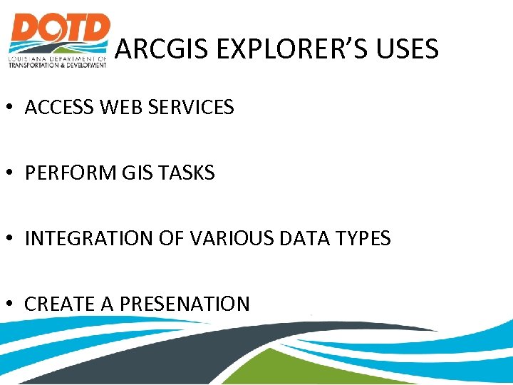 ARCGIS EXPLORER’S USES • ACCESS WEB SERVICES • PERFORM GIS TASKS • INTEGRATION OF