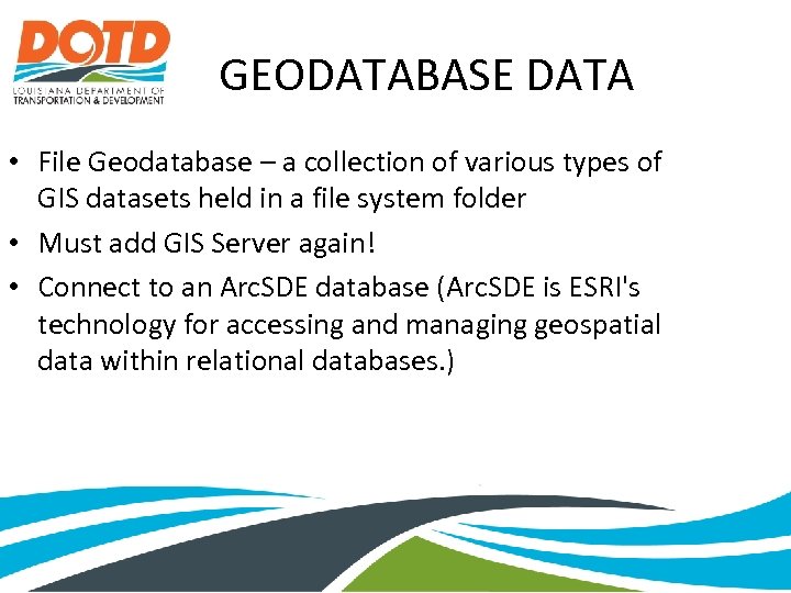 GEODATABASE DATA • File Geodatabase – a collection of various types of GIS datasets
