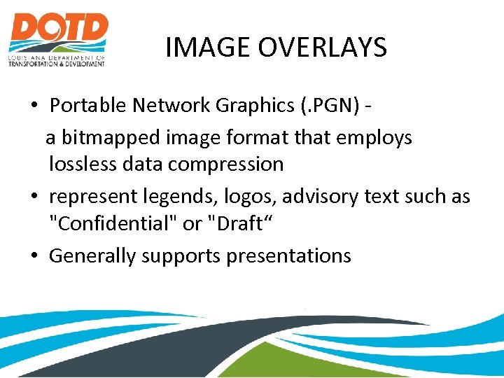 IMAGE OVERLAYS • Portable Network Graphics (. PGN) a bitmapped image format that employs