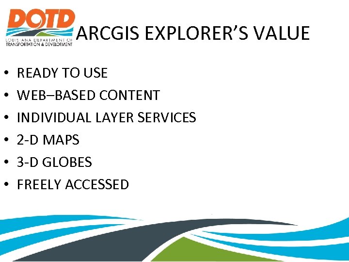 ARCGIS EXPLORER’S VALUE • • • READY TO USE WEB–BASED CONTENT INDIVIDUAL LAYER SERVICES