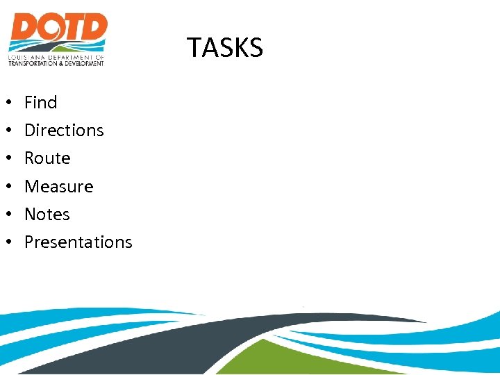 TASKS • • • Find Directions Route Measure Notes Presentations 