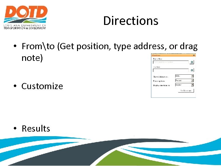 Directions • Fromto (Get position, type address, or drag note) • Customize • Results