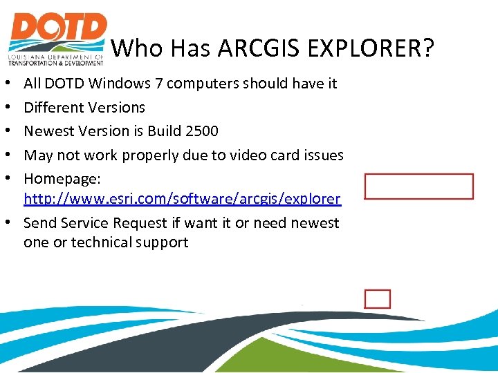 Who Has ARCGIS EXPLORER? All DOTD Windows 7 computers should have it Different Versions