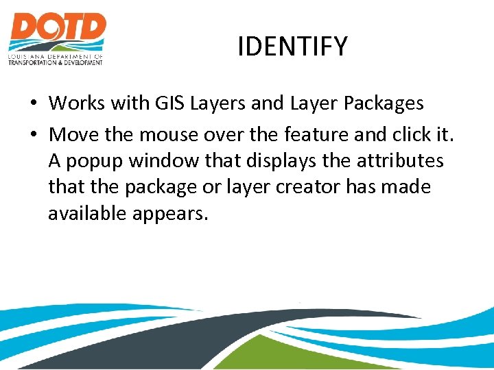 IDENTIFY • Works with GIS Layers and Layer Packages • Move the mouse over