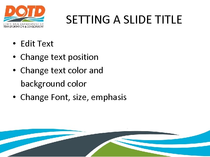 SETTING A SLIDE TITLE • Edit Text • Change text position • Change text