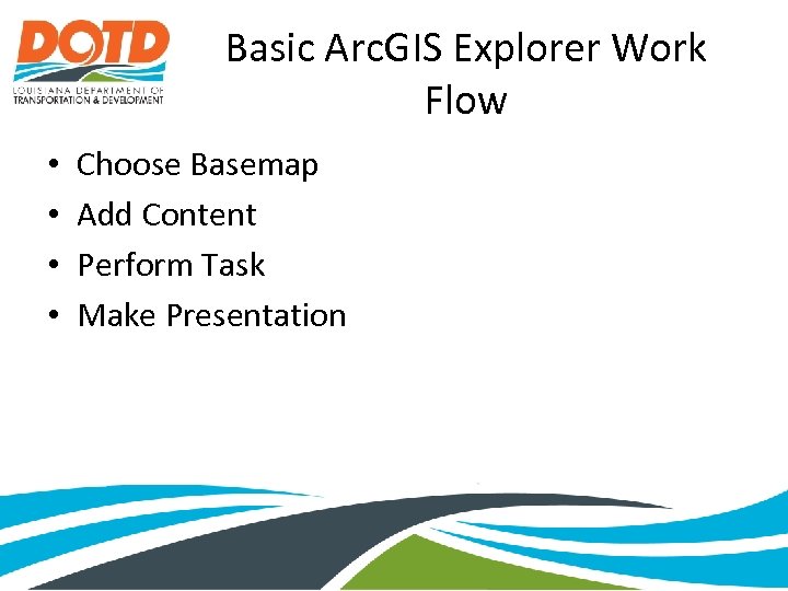 Basic Arc. GIS Explorer Work Flow • • Choose Basemap Add Content Perform Task