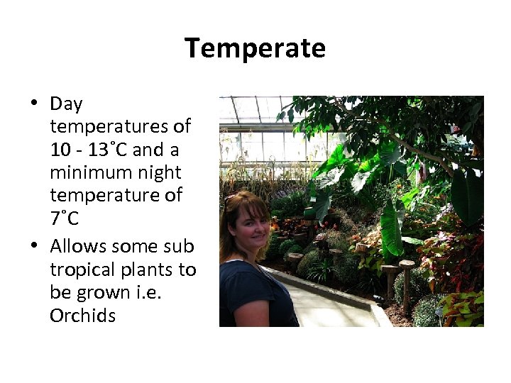 Temperate • Day temperatures of 10 - 13˚C and a minimum night temperature of