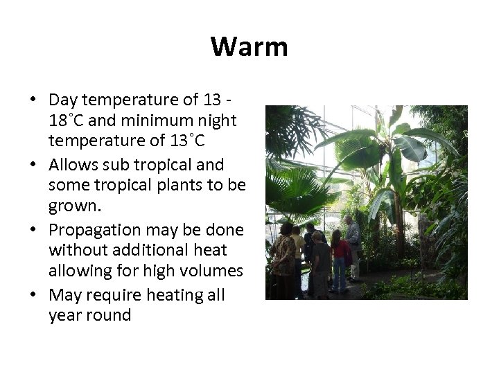 Warm • Day temperature of 13 - 18˚C and minimum night temperature of 13˚C