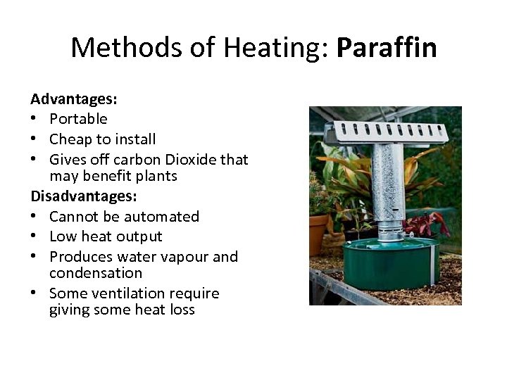 Methods of Heating: Paraffin Advantages: • Portable • Cheap to install • Gives off