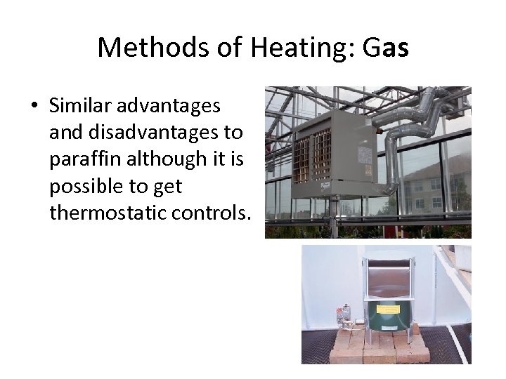 Methods of Heating: Gas • Similar advantages and disadvantages to paraffin although it is