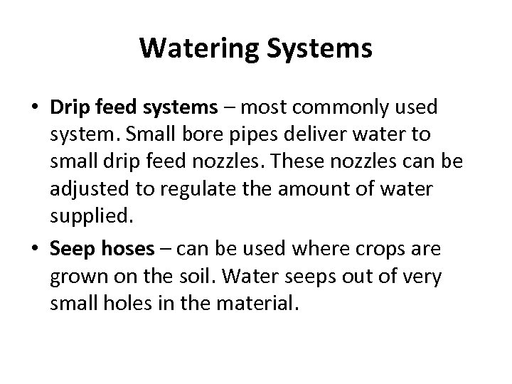 Watering Systems • Drip feed systems – most commonly used system. Small bore pipes