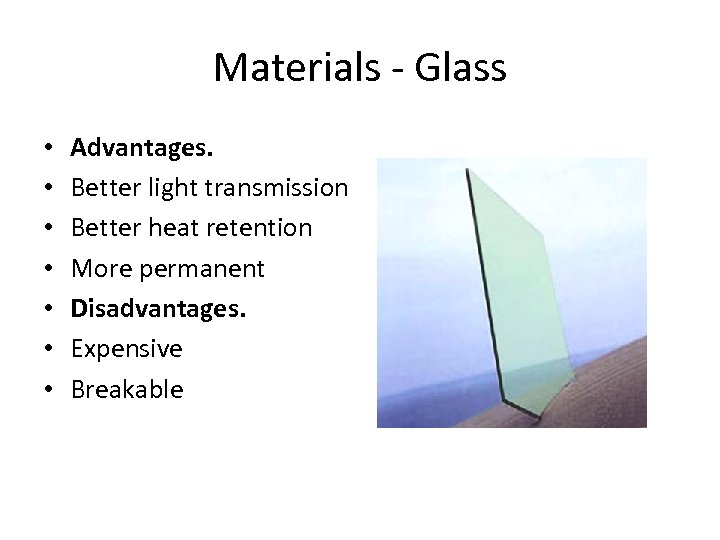 Materials - Glass • • Advantages. Better light transmission Better heat retention More permanent