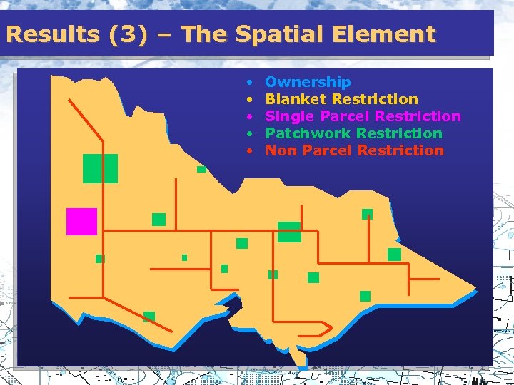 Results (3) – The Spatial Element • • • Ownership Blanket Restriction Single Parcel