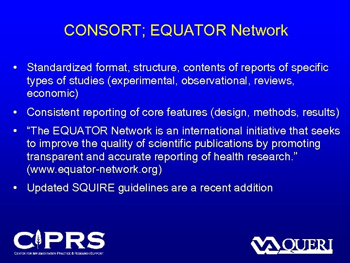 CONSORT; EQUATOR Network • Standardized format, structure, contents of reports of specific types of