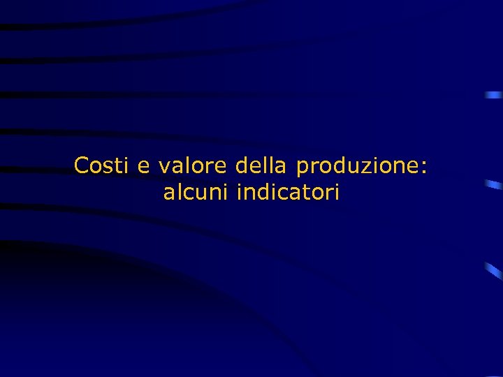 Costi e valore della produzione: alcuni indicatori 
