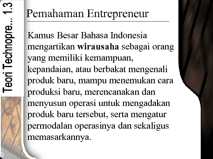 Pemahaman Entrepreneur Kamus Besar Bahasa Indonesia mengartikan wirausaha sebagai orang yang memiliki kemampuan, kepandaian,