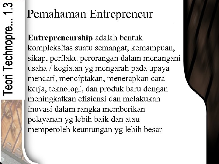 Pemahaman Entrepreneurship adalah bentuk kompleksitas suatu semangat, kemampuan, sikap, perilaku perorangan dalam menangani usaha