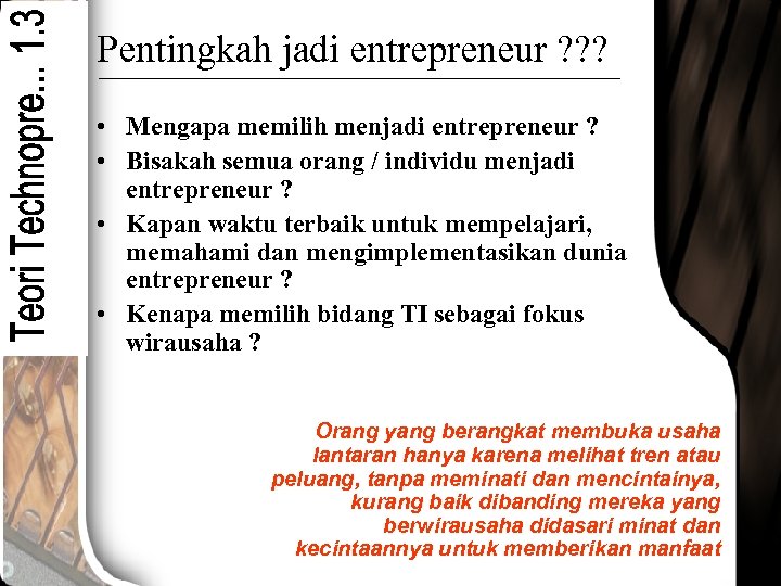 Pentingkah jadi entrepreneur ? ? ? • Mengapa memilih menjadi entrepreneur ? • Bisakah