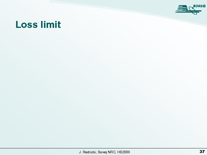 Loss limit J. Rodnizki, Soreq NRC, HB 2008 37 