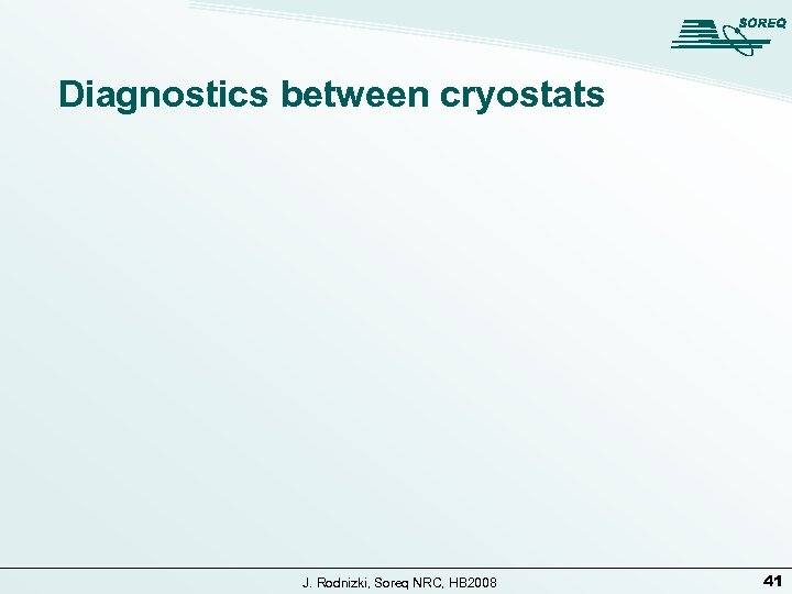 Diagnostics between cryostats J. Rodnizki, Soreq NRC, HB 2008 41 