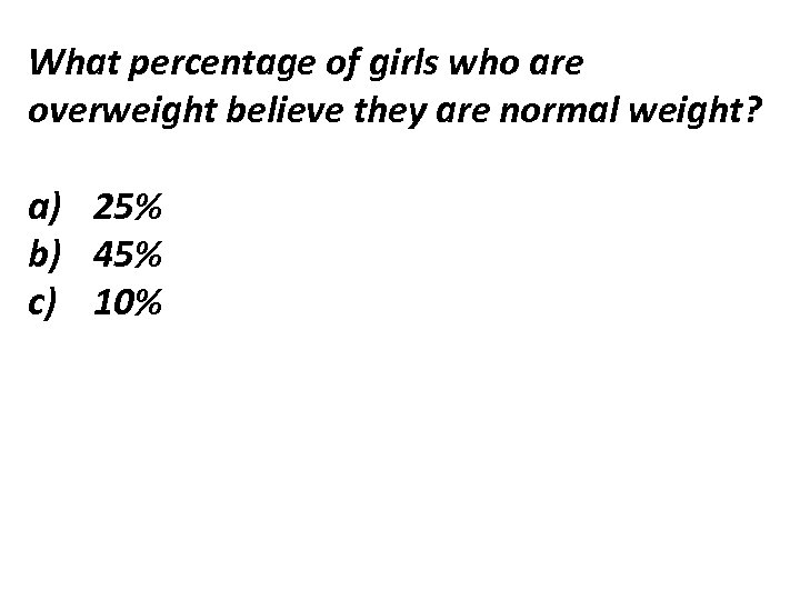 What percentage of girls who are overweight believe they are normal weight? a) 25%