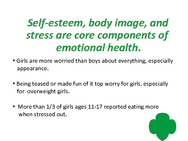 Self-esteem, body image, and stress are components of emotional health. • Girls are more