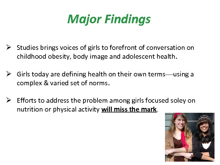 Major Findings Ø Studies brings voices of girls to forefront of conversation on childhood