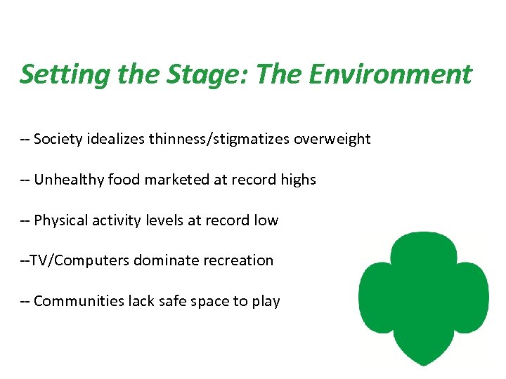 Setting the Stage: The Environment -- Society idealizes thinness/stigmatizes overweight -- Unhealthy food marketed