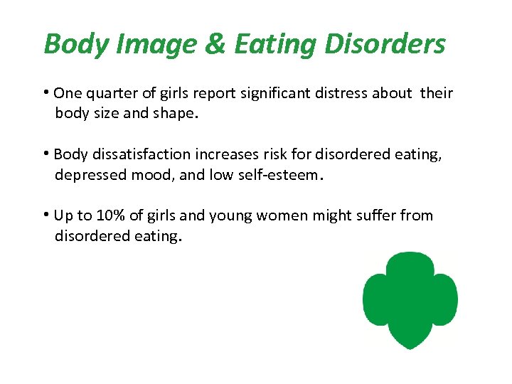 Body Image & Eating Disorders • One quarter of girls report significant distress about