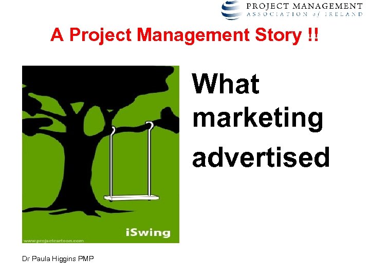 A Project Management Story !! What marketing advertised Dr Paula Higgins PMP 