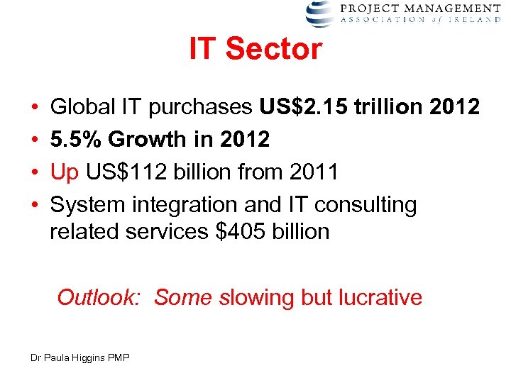 IT Sector • • Global IT purchases US$2. 15 trillion 2012 5. 5% Growth