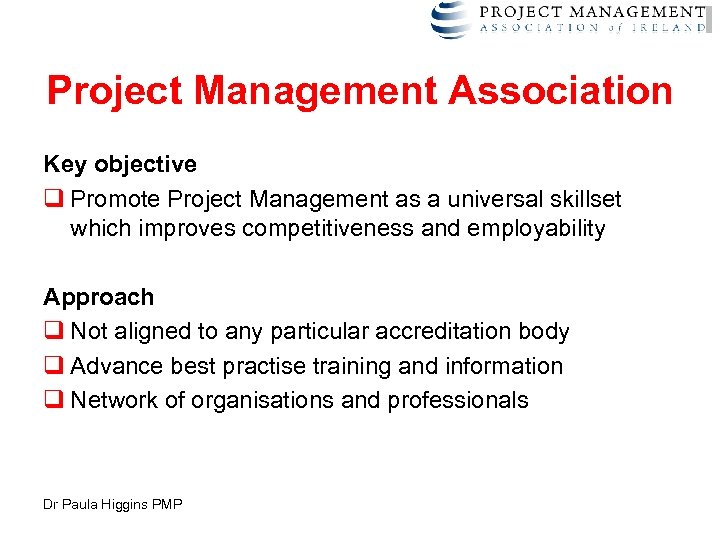 Framework Project Management Association Key objective q Promote Project Management as a universal skillset