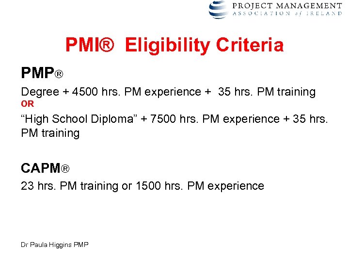 PMI® Eligibility Criteria PMP® Degree + 4500 hrs. PM experience + 35 hrs. PM