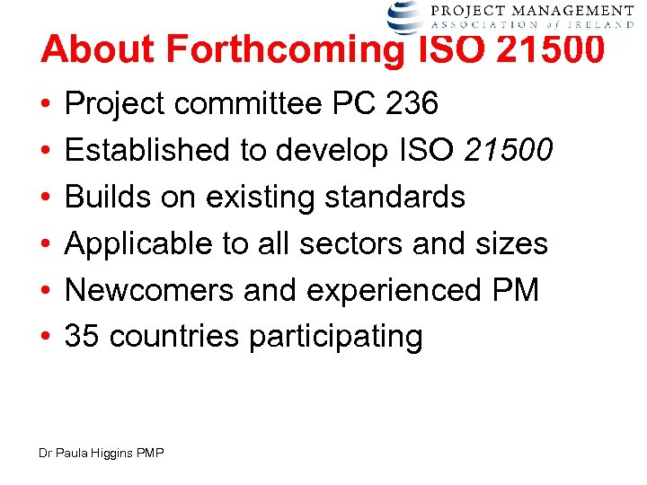 About Forthcoming ISO 21500 • • • Project committee PC 236 Established to develop